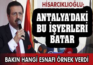 Hisarcıklıoğlu Antalya dan örnek verdi: böyle giderse bu esnaf batar